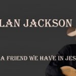 Alan Jackson What a Friend We Have in Jesus Lyrics